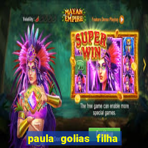 paula golias filha de ronald golias