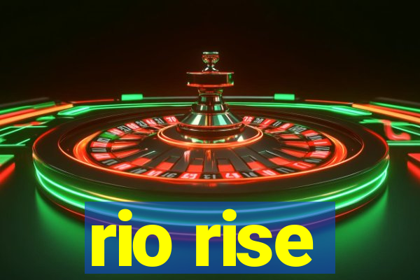 rio rise