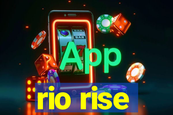 rio rise