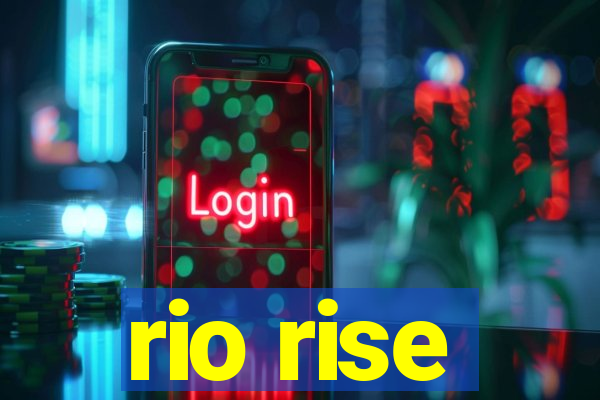 rio rise