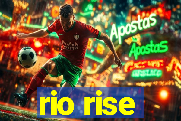 rio rise