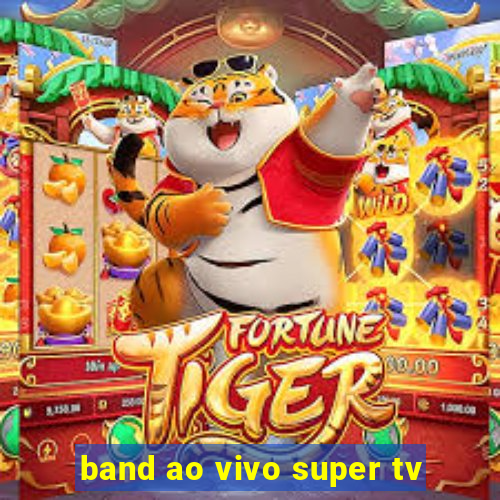 band ao vivo super tv