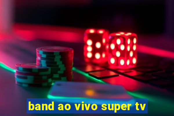 band ao vivo super tv