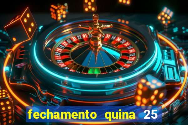 fechamento quina 25 garante quadra com