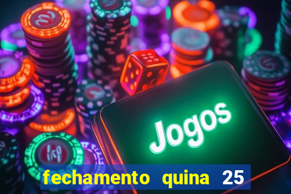 fechamento quina 25 garante quadra com