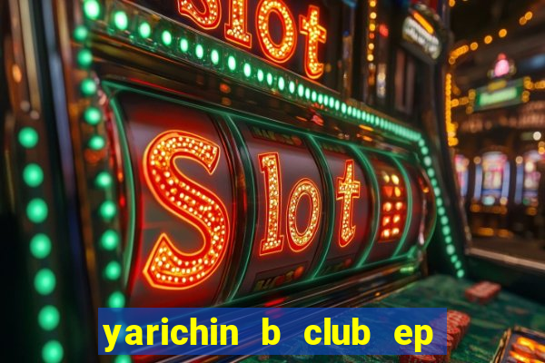 yarichin b club ep 2 dublado