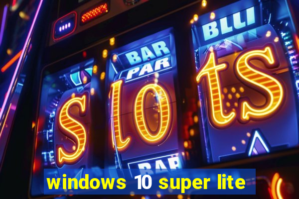 windows 10 super lite