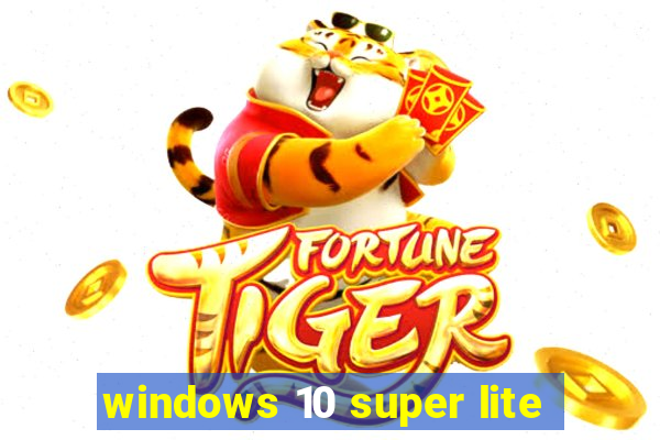 windows 10 super lite