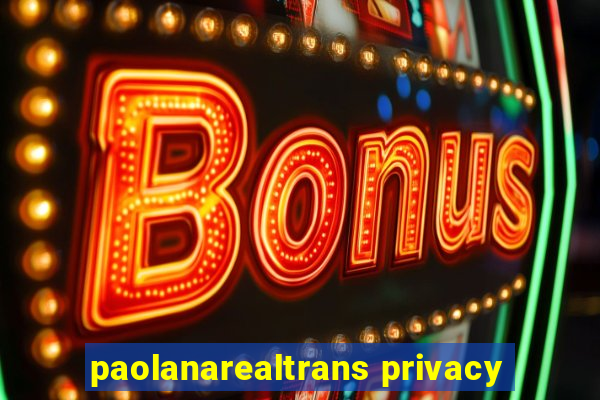 paolanarealtrans privacy