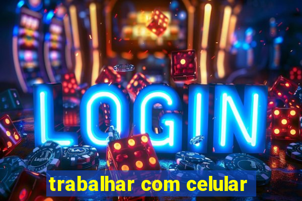 trabalhar com celular