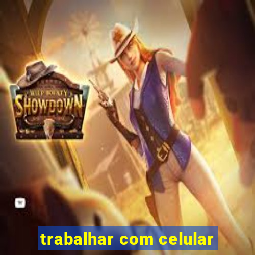 trabalhar com celular