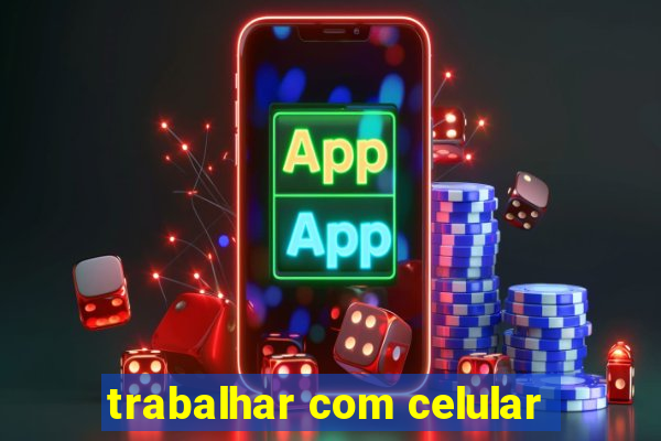 trabalhar com celular