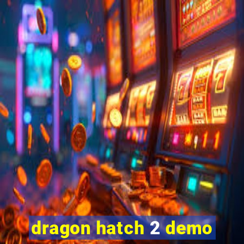 dragon hatch 2 demo