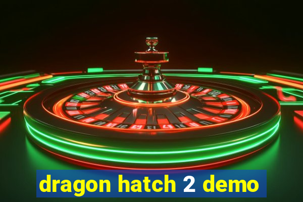 dragon hatch 2 demo