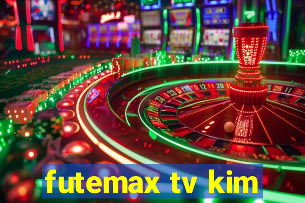 futemax tv kim