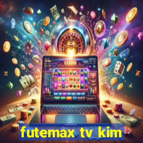 futemax tv kim