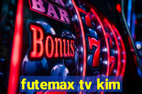 futemax tv kim