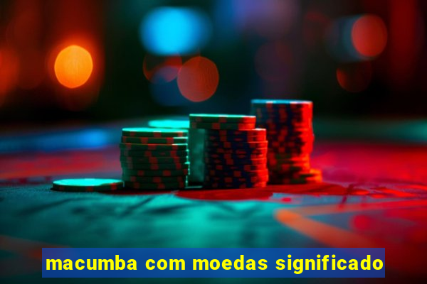 macumba com moedas significado