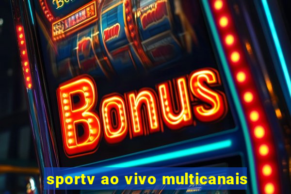 sportv ao vivo multicanais