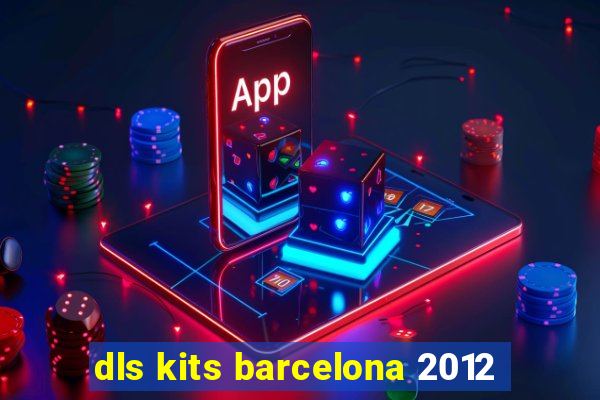 dls kits barcelona 2012