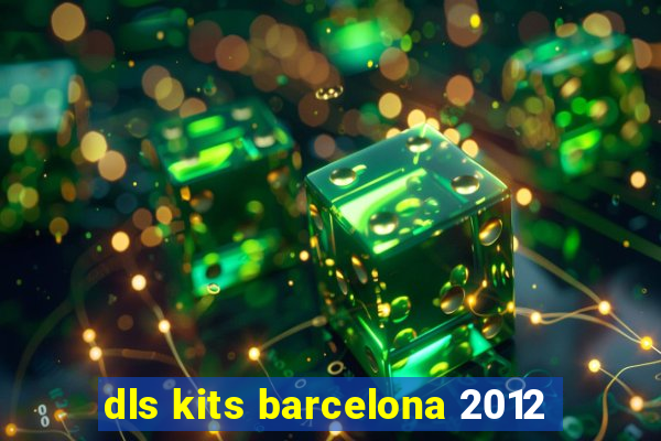 dls kits barcelona 2012