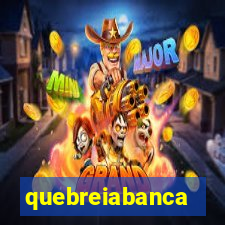 quebreiabanca