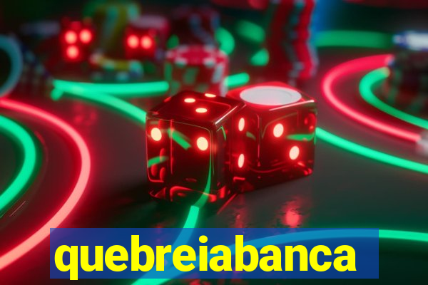 quebreiabanca