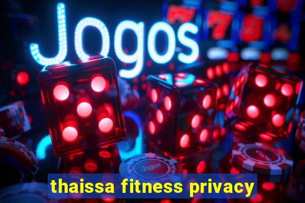 thaissa fitness privacy