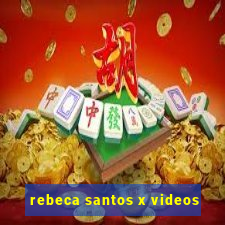 rebeca santos x videos