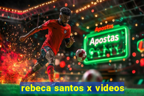 rebeca santos x videos