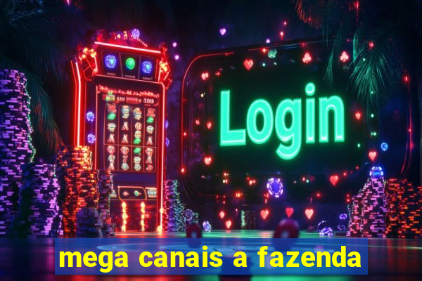 mega canais a fazenda