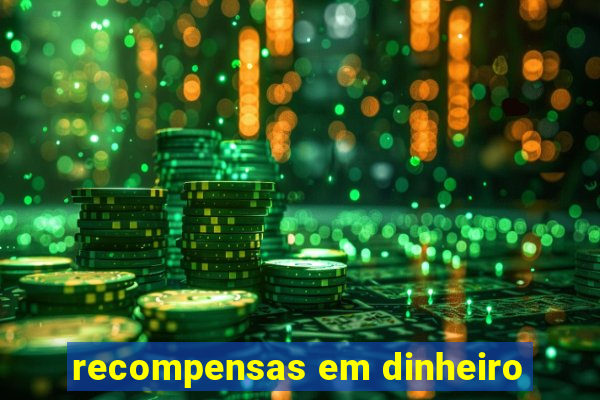 recompensas em dinheiro