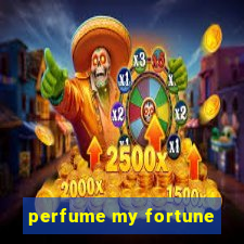 perfume my fortune