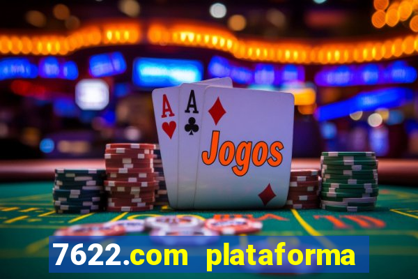 7622.com plataforma de jogos