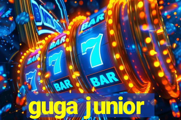 guga junior