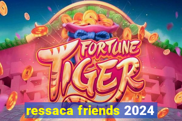 ressaca friends 2024