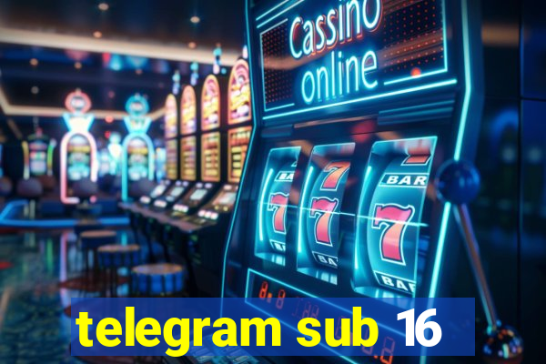 telegram sub 16