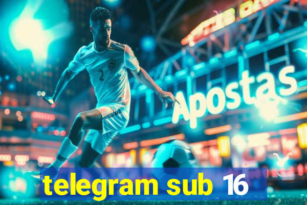 telegram sub 16