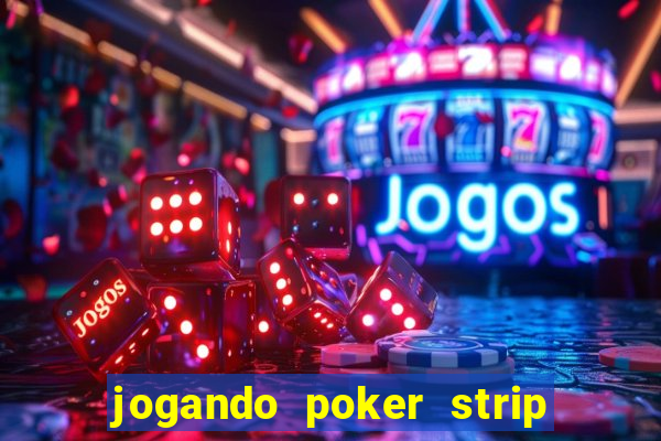 jogando poker strip com a mae