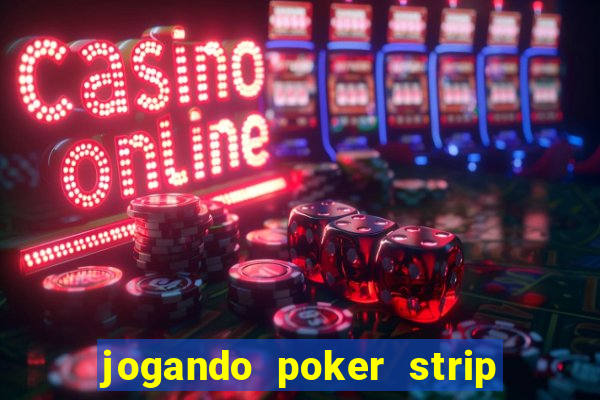 jogando poker strip com a mae