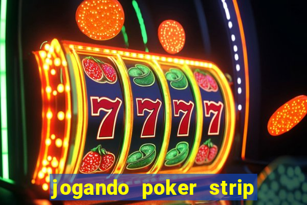 jogando poker strip com a mae