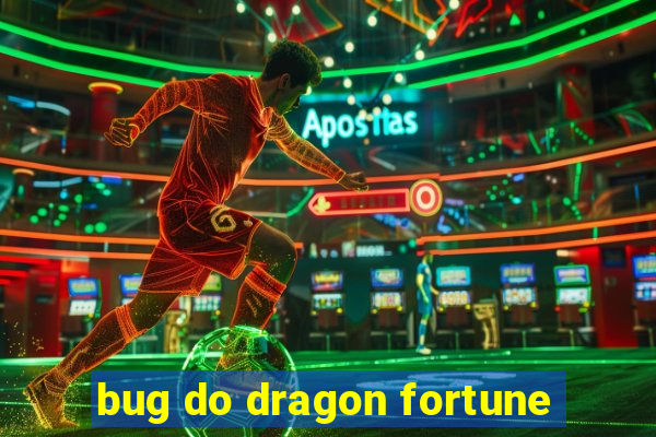 bug do dragon fortune