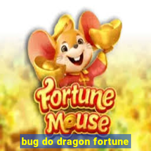 bug do dragon fortune