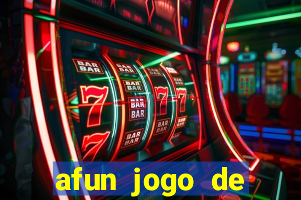 afun jogo de ganhar dinheiro