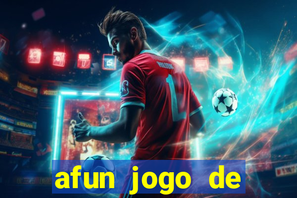 afun jogo de ganhar dinheiro