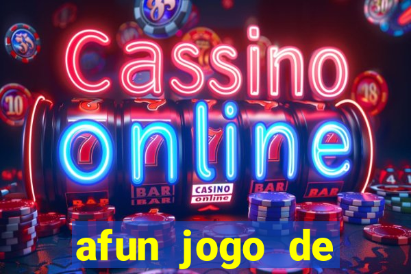 afun jogo de ganhar dinheiro