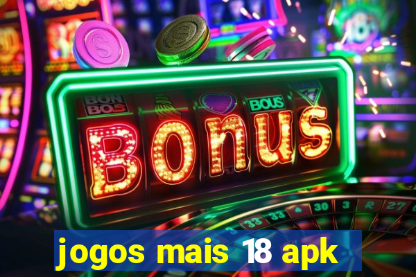 jogos mais 18 apk