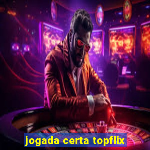 jogada certa topflix