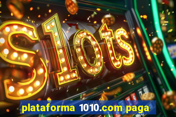 plataforma 1010.com paga