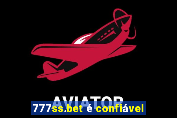 777ss.bet é confiável